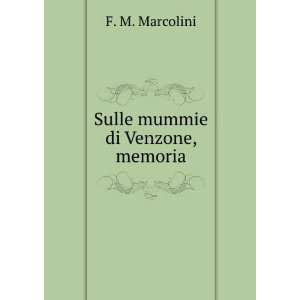 Sulle mummie di Venzone, memoria F. M. Marcolini Books