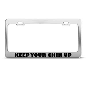 Keep Your Chin Up Motivational Humor Funny Metal License Plate Frame 