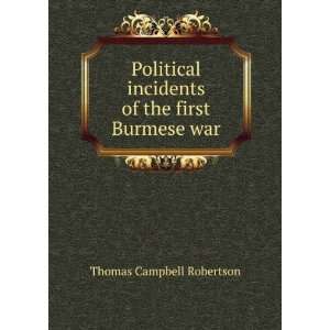   incidents of the first Burmese war Thomas Campbell Robertson Books