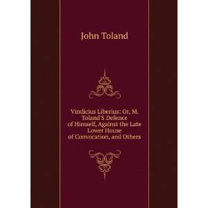   the Late Lower House of Convocation, and Others John Toland Books