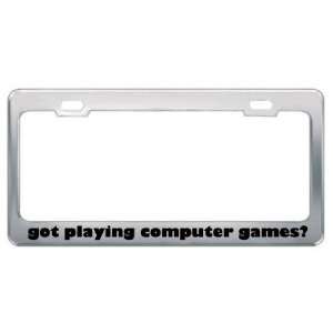 Got Playing Computer Games? Hobby Hobbies Metal License Plate Frame 