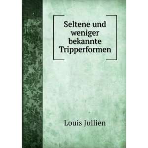  Seltene und weniger bekannte Tripperformen Louis Jullien Books