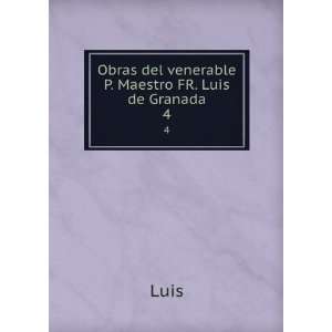    Obras del venerable P. Maestro FR. Luis de Granada. 4 Luis Books