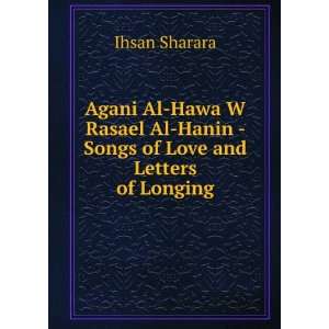  Al Hanin   Songs of Love and Letters of Longing Ihsan Sharara Books