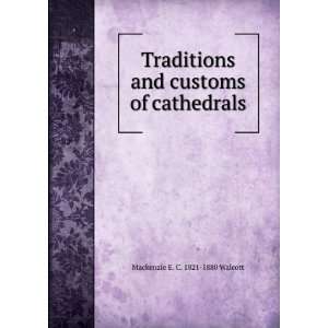   and customs of cathedrals Mackenzie E. C. 1821 1880 Walcott Books