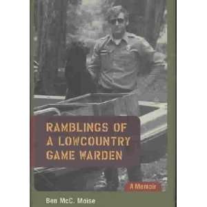    Ramblings of a Lowcountry Game Warden Ben Mcc Moise Books