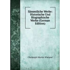   Biographische Werke (German Edition) Christoph Martin Wieland Books