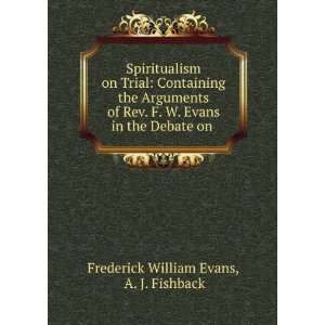   in the Debate on . A. J. Fishback Frederick William Evans Books