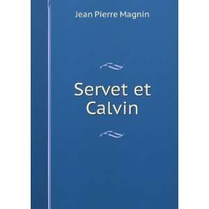  Servet et Calvin Jean Pierre Magnin Books