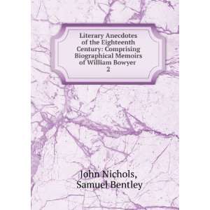   Memoirs of William Bowyer . 2 Samuel Bentley John Nichols Books