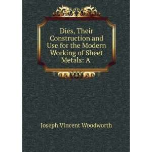   Modern Working of Sheet Metals A . Joseph Vincent Woodworth Books