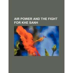   and the fight for Khe Sanh (9781234268350) U.S. Government Books