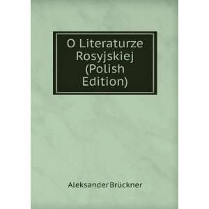   Literaturze Rosyjskiej (Polish Edition) Aleksander BrÃ¼ckner Books