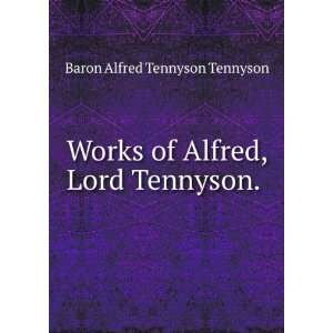   the writings of Alfred, lord Tennyson Alfred Tennyson Tennyson Books