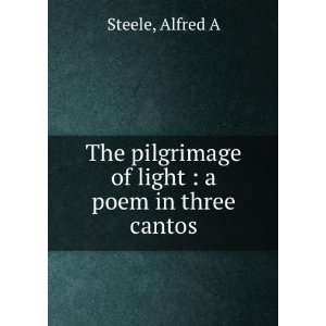   pilgrimage of light  a poem in three cantos Alfred A. Steele Books