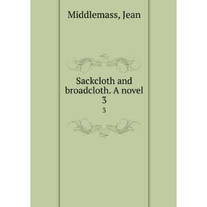  Sackcloth and broadcloth. A novel. Jean. Middlemass 