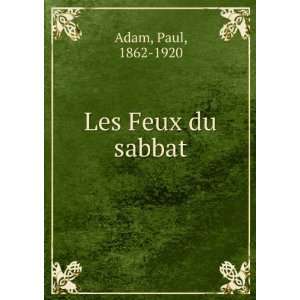 Les Feux du sabbat Paul, 1862 1920 Adam  Books