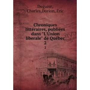   Union liberale de QuÃ©bec. 2 Charles,Dorion, Eric Deguise Books