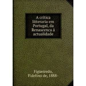   da Renascenca Ã¡ actualidade Fidelino de, 1888  Figueiredo Books