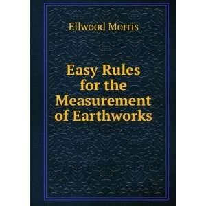    Easy Rules for the Measurement of Earthworks Ellwood Morris Books