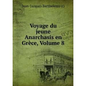   Anarchasis en GrÃ¨ce, Volume 8 Jean Jacques Barthelemy ( Books