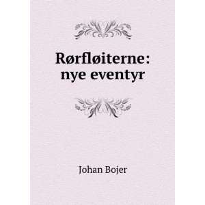  RÃ¸rflÃ¸iterne nye eventyr Johan Bojer Books