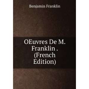    OEuvres De M. Franklin . (French Edition) Benjamin Franklin Books