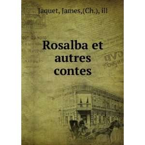 Rosalba et autres contes (French Edition) James Jaquet  