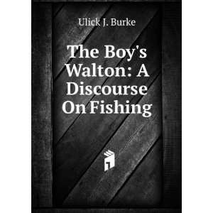    The Boys Walton A Discourse On Fishing Ulick J. Burke Books