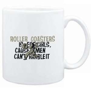  Mug White  Roller Coasters is for girls, cause men cant 