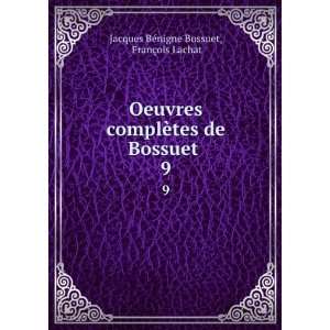   de Bossuet . 9 FranÃ§ois Lachat Jacques BÃ©nigne Bossuet Books