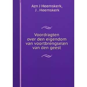   voortbrengselen van den geest J . Heemskerk Azn J Heemskerk Books