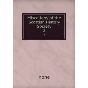  Miscellany of the Scottish History Society. 2 none Books