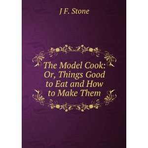   Cook Or, Things Good to Eat and How to Make Them J F. Stone Books