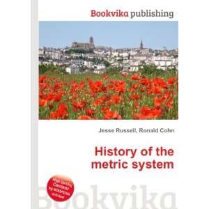  History of the metric system Ronald Cohn Jesse Russell 