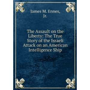   Israeli Attack on an American Intelligence Ship Jr. James M. Ennes