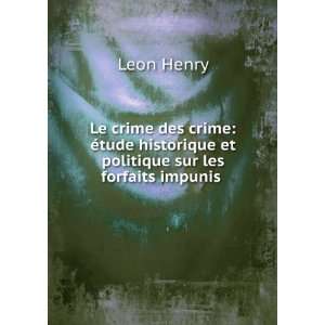   historique et politique sur les forfaits impunis . Leon Henry Books