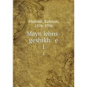  Mayn lebns geshikh e. 1 Kalmon, 1876 1956 Marmor Books