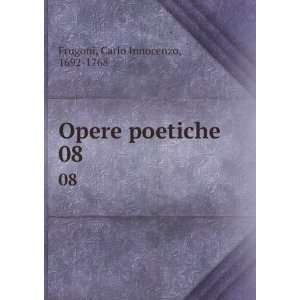    Opere poetiche. 08 Carlo Innocenzo, 1692 1768 Frugoni Books