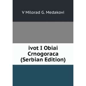  ivot I Obiai Crnogoraca (Serbian Edition) V Milorad G 