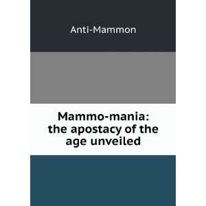  Mammo mania the apostacy of the age unveiled Anti Mammon 