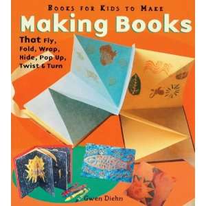  Making Books That Fly, Fold, Wrap, Hide, Pop Up, Twist 
