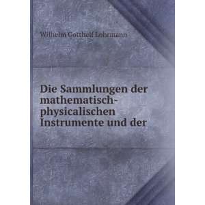   physicalischen Instrumente und der . Wilhelm Gotthelf Lohrmann Books