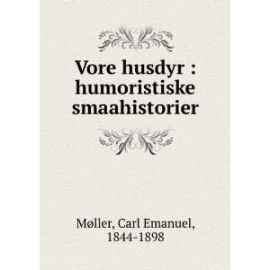   humoristiske smaahistorier Carl Emanuel, 1844 1898 MÃ¸ller Books