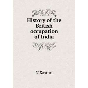    History of the British occupation of India N Kasturi Books