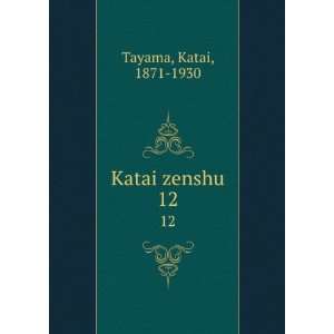 Katai zenshu. 12 Katai, 1871 1930 Tayama  Books
