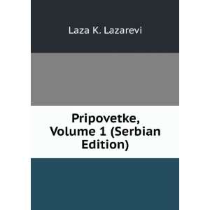    Pripovetke, Volume 1 (Serbian Edition) Laza K. Lazarevi Books