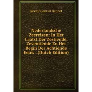 Nederlandsche Zeereizen In Het Laatst Der Zestiende, Zeventiende En 