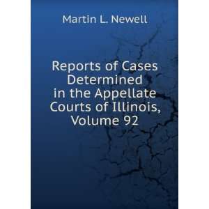   the Appellate Courts of Illinois, Volume 92 Martin L. Newell Books