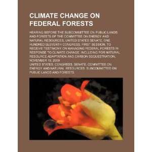  Climate change on federal forests hearing before the 